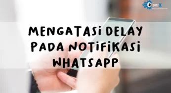 5 Cara Mengatasi Notifikasi WhatsApp yang Tidak Muncul