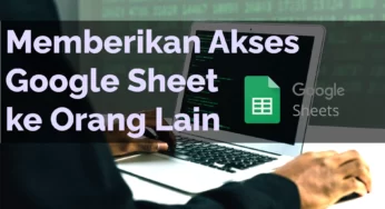 Cara Membuat Google Sheet Bisa Diakses Semua Orang