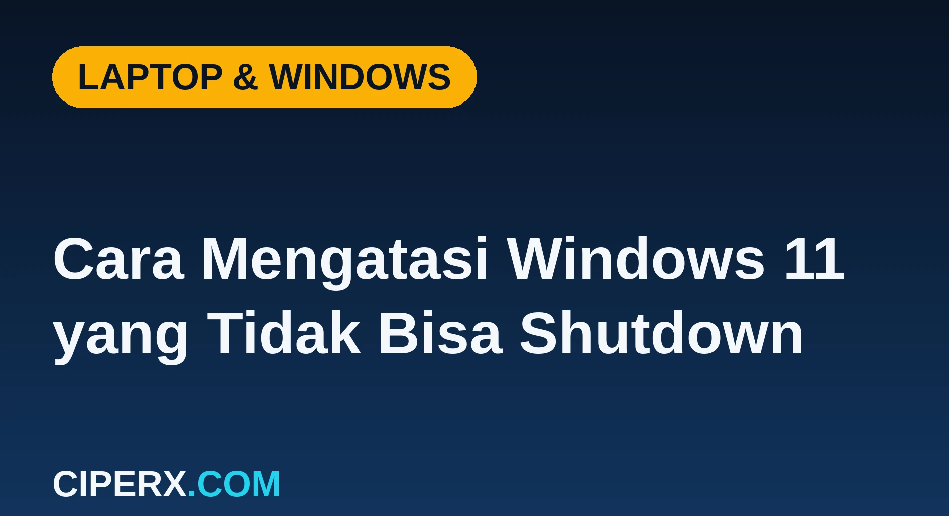 Cara Mengatasi Windows 11 yang Tidak Bisa Shutdown